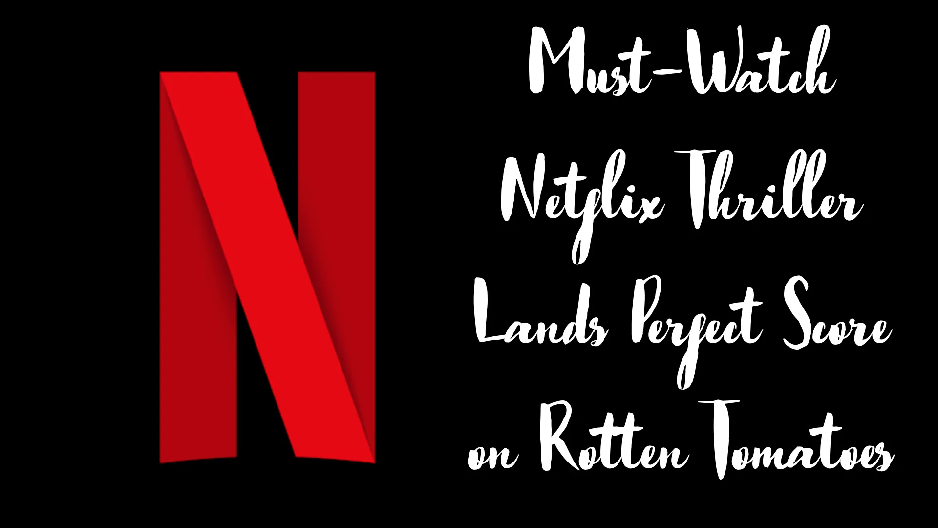 Must-Watch Netflix Thriller Lands Perfect Score on Rotten Tomatoes A Dive into Unmissable Crime and Psychological Dramas